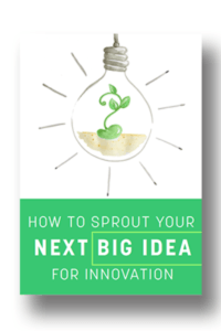 How to sprout your next big idea for innovation